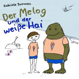 Hörbuch Der Melog und der weiße Hai  - Autor Gabriele Summen   - gelesen von Schauspielergruppe