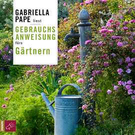 Hörbuch Gebrauchsanweisung fürs Gärtnern  - Autor Gabriella Pape   - gelesen von Gabriella Pape