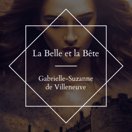 Hörbuch La belle et La bête  - Autor Gabrielle-Suzanne Barbot Gallon de Villeneuve   - gelesen von Ezwa