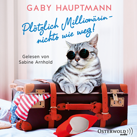 Hörbuch Plötzlich Millionärin - nichts wie weg!  - Autor Gaby Hauptmann   - gelesen von Sabine Arnhold