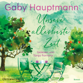 Hörbuch Unsere allerbeste Zeit  - Autor Gaby Hauptmann   - gelesen von Tanja Fornaro