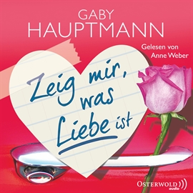 Hörbuch Zeig mir, was Liebe ist  - Autor Gaby Hauptmann   - gelesen von Anne Weber