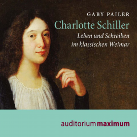 Hörbuch Charlotte Schiller  - Autor Gaby Pailer   - gelesen von Diverse