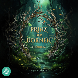 Hörbuch Prinz der Dornen: Feenherz  - Autor Gaby Wohlrab   - gelesen von Franziska Grün