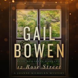 Hörbuch 12 Rose Street - A Joanne Kilbourn Mystery, Book 15 (Unabridged)  - Autor Gail Bowen   - gelesen von Athena Karkanis