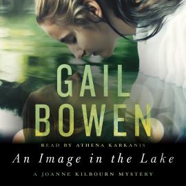 Hörbuch An Image in the Lake - A Joanne Kilbourn Mystery, Book 20 (Unabridged)  - Autor Gail Bowen   - gelesen von Athena Karkanis