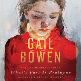 Hörbuch What's Past Is Prologue - A Joanne Kilbourn Mystery, Book 21 (Unabridged)  - Autor Gail Bowen   - gelesen von Marcia Johnson