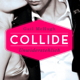 Hörbuch Collide - Unwiderstehlich  - Autor Gail McHugh   - gelesen von Karen Kasche