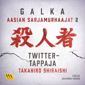Hörbuch Takahiro Shiraishi - Twitter-tappaja  - Autor Galka   - gelesen von Johanna Kokko