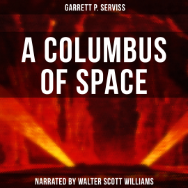 Hörbuch A Columbus of Space  - Autor Garrett P. Serviss   - gelesen von Walter Scott Williams