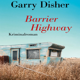 Hörbuch Barrier Highway  - Autor Garry Disher   - gelesen von Sebastian Dunkelberg