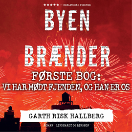 Hörbuch Byen brænder - Første bog: Vi har mødt fjenden, og han er os  - Autor Garth Risk Hallberg   - gelesen von Lars Thiesgaard