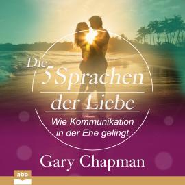 Hörbuch Die fünf Sprachen der Liebe - Wie Kommunikation in der Ehe gelingt (Ungekürzt)  - Autor Gary Chapman   - gelesen von Schauspielergruppe