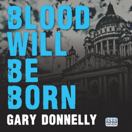 Hörbuch Blood Will Be Born  - Autor Gary Donnelly   - gelesen von Stephen Armstrong