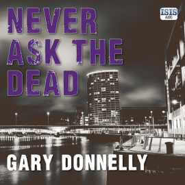 Hörbuch Never Ask the Dead  - Autor Gary Donnelly   - gelesen von Stephen Armstrong