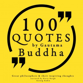 Hörbuch 100 quotes by Gautama Buddha: Great philosophers & their inspiring thoughts  - Autor Gautama Buddha   - gelesen von Katie Haigh
