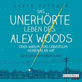 Hörbuch Das unerhörte Leben des Alex Woods oder warum das Universum keinen Plan hat  - Autor Gavin Extence   - gelesen von Florian Lukas