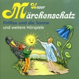 Hörbuch Unser Märchenschatz - Firlifax und die Sonne  - Autor Gebrüder Grimm   - gelesen von Diverse