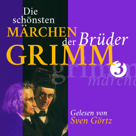 Hörbuch Die schönsten Märchen der Brüder Grimm III  - Autor Gebrüder Grimm   - gelesen von Sven Görtz