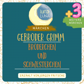 Hörbuch Gebrüder Grimm: Brüderchen und Schwesterchen plus drei weitere Märchen  - Autor Gebrüder Grimm   - gelesen von Jürgen Fritsche