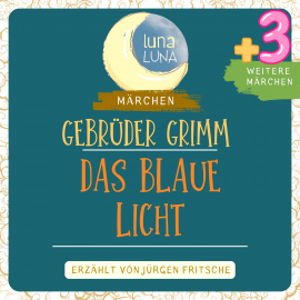 Hörbuch Gebrüder Grimm: Das blaue Licht plus drei weitere Märchen  - Autor Gebrüder Grimm   - gelesen von Jürgen Fritsche