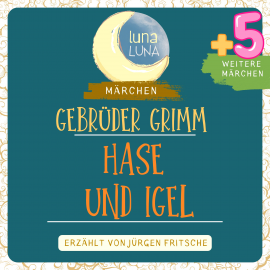 Hörbuch Gebrüder Grimm: Der Hase und der Igel plus fünf weitere Märchen  - Autor Gebrüder Grimm   - gelesen von Jürgen Fritsche
