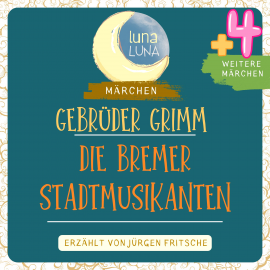 Hörbuch Gebrüder Grimm: Die Bremer Stadtmusikanten plus vier weitere Märchen  - Autor Gebrüder Grimm   - gelesen von Jürgen Fritsche