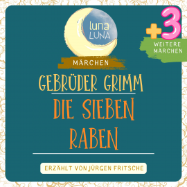 Hörbuch Gebrüder Grimm: Die sieben Raben plus drei weitere Märchen  - Autor Gebrüder Grimm   - gelesen von Jürgen Fritsche