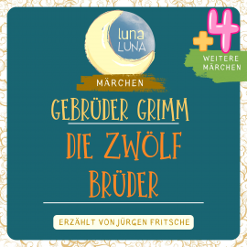 Hörbuch Gebrüder Grimm: Die zwölf Brüder plus vier weitere Märchen  - Autor Gebrüder Grimm   - gelesen von Jürgen Fritsche