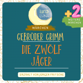 Hörbuch Gebrüder Grimm: Die zwölf Jäger plus zwei weitere Märchen  - Autor Gebrüder Grimm   - gelesen von Jürgen Fritsche
