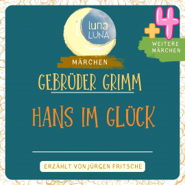 Hörbuch Gebrüder Grimm: Hans im Glück plus vier weitere Märchen  - Autor Gebrüder Grimm   - gelesen von Jürgen Fritsche