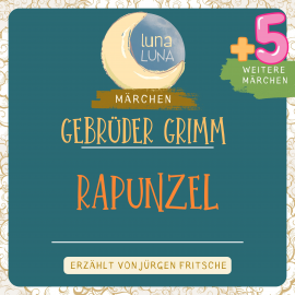 Hörbuch Gebrüder Grimm: Rapunzel plus fünf weitere Märchen  - Autor Gebrüder Grimm   - gelesen von Jürgen Fritsche