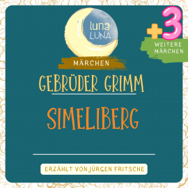 Hörbuch Gebrüder Grimm: Simeliberg plus drei weitere Märchen  - Autor Gebrüder Grimm   - gelesen von Jürgen Fritsche