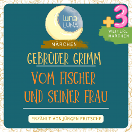 Hörbuch Gebrüder Grimm: Vom Fischer und seiner Frau plus drei weitere Märchen  - Autor Gebrüder Grimm   - gelesen von Jürgen Fritsche