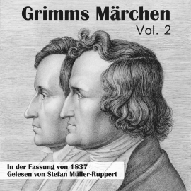 Hörbuch Grimms Märchen in der Fassung von 1837, Vol. 2  - Autor Gebrüder Grimm   - gelesen von Stefan Müller-Ruppert