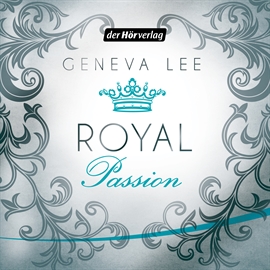Hörbuch Royal Passion (Die Royals-Saga 1)  - Autor Geneva Lee   - gelesen von Nora Jokhosha