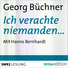 Hörbuch Ich verachte niemanden…  - Autor Georg  Büchner   - gelesen von Hanns  Bernhardt