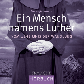 Hörbuch Ein Mensch namens Luther  - Autor Georg Gremels   - gelesen von Rainer Böhm
