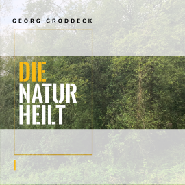 Hörbuch Die Natur heilt  - Autor Georg Groddeck   - gelesen von Matthias Ernst Holzmann