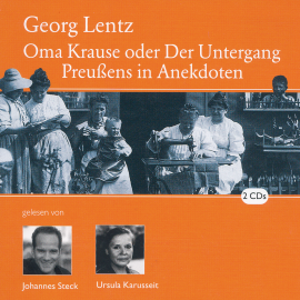 Hörbuch Oma Krause oder Der Untergang Preußens in Anekdoten  - Autor Georg Lentz   - gelesen von Schauspielergruppe