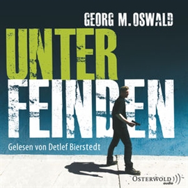 Hörbuch Unter Feinden  - Autor Georg M. Oswald   - gelesen von Detlef Bierstedt