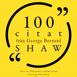 Hörbuch 100 citat från George Bernard Shaw  - Autor George Bernard Shaw   - gelesen von Johannes Johnström