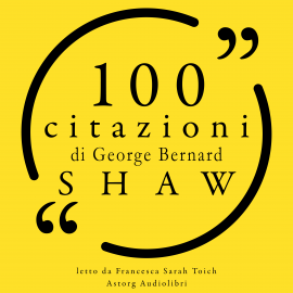 Hörbuch 100 citazioni di George Bernard Shaw  - Autor George Bernard Shaw   - gelesen von Francesca Sarah Toich