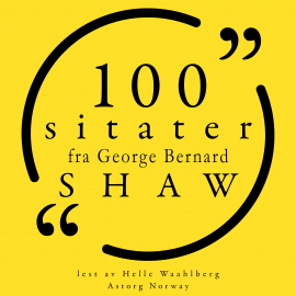 Hörbuch 100 sitater av George Bernard Shaw  - Autor George Bernard Shaw   - gelesen von Helle Waahlberg