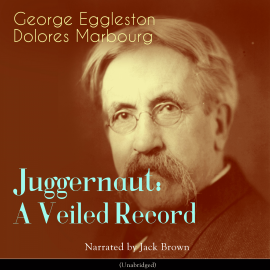 Hörbuch Juggernaut: A Veiled Record  - Autor George Eggleston, Dolores Marbourg   - gelesen von Jack Brown