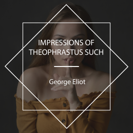 Hörbuch Impressions of Theophrastus Such  - Autor George Eliot   - gelesen von Josh Mitteldorf