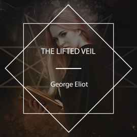 Hörbuch The Lifted Veil  - Autor George Eliot   - gelesen von Bruce Pirie
