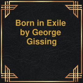 Hörbuch Born in Exile (Unabridged)  - Autor George Gissing   - gelesen von Crawford Logan