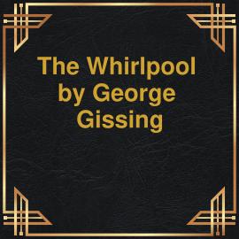 Hörbuch The Whirlpool (Unabridged)  - Autor George Gissing   - gelesen von Robert Gladwell