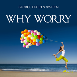 Hörbuch Why Worry  - Autor George Lincoln Walton   - gelesen von Paul Darn